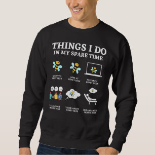 Things I Do In My Spare Time Honey Bee Theme 1 Sweatshirt