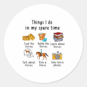 Things I Do In My Spare Time Horse  Classic Round Sticker