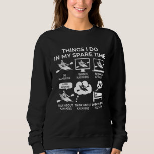 Things I Do in My Spare Time Kayaking - Funny Sweatshirt