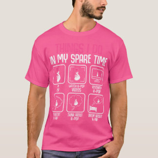 Things I Do In My Spare Time Kpop Music Anime Love T-Shirt