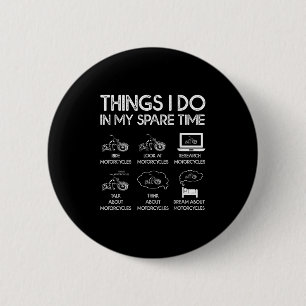 Things I Do In My Spare Time Motorcycle Rider 6 Cm Round Badge