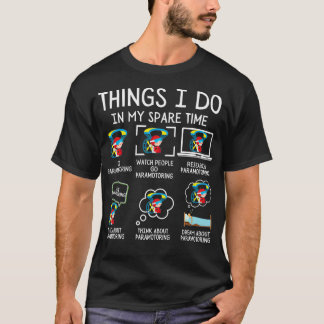 Things I Do In My Spare Time Paramotoring Paramoto T-Shirt