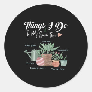 Things I Do In My Spare Time Plant Funny Gardener  Classic Round Sticker