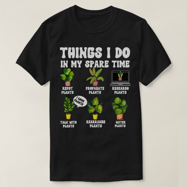 Things I Do In My Spare Time Plant Funny Gardener  T-Shirt (Design Front)