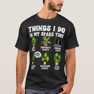 Things I Do In My Spare Time Plant Funny Gardener T-Shirt