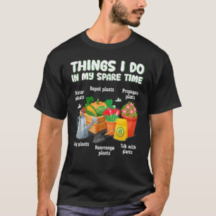 Things I Do In My Spare Time Plant  Gardener Garde T-Shirt