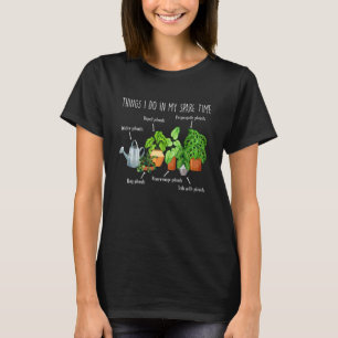 Things I Do In My Spare Time Plant  Gardener Garde T-Shirt