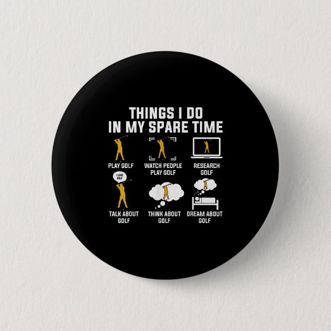 Things I Do In My Spare Time Play Golf  6 Cm Round Badge (Front)