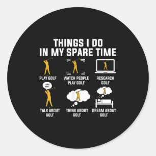 Things I Do In My Spare Time Play Golf  Classic Round Sticker