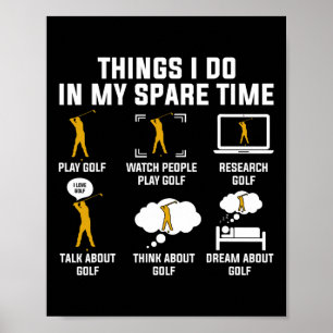 Things I Do In My Spare Time Play Golf  Poster