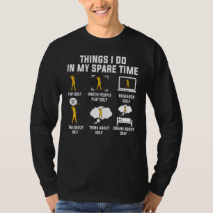Things I Do In My Spare Time Play Golf T-Shirt