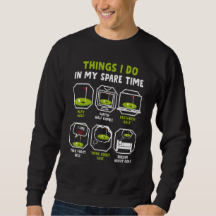 Things I Do In My Spare Time Play Golf Watch Golf  Sweatshirt