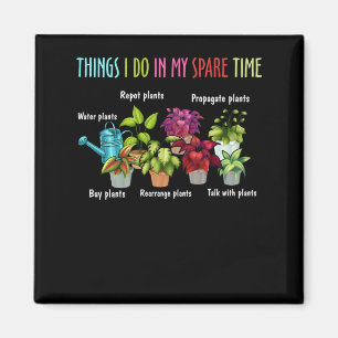 Things I Do In My Spare Time Repot Plants Propagat Magnet