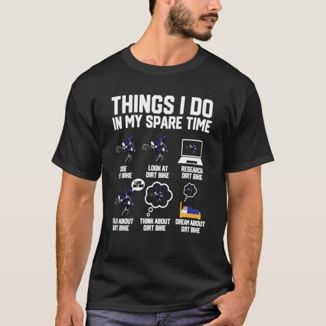 Things I Do In My Spare Time Ride Dirt Bikes  Moto T-Shirt (Front)