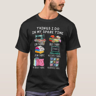 Things I Do In My Spare Time  Sewing Quilting T-Shirt