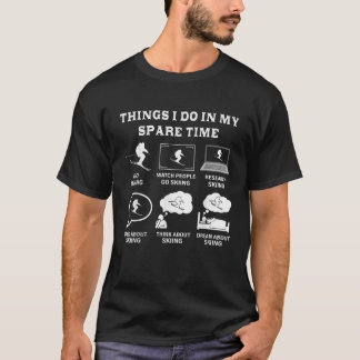 Things I Do In My Spare Time Skiing Ski Lover Gift T-Shirt