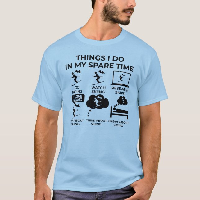 Things I Do In My Spare Time - Skiing! T-Shirt (Front)