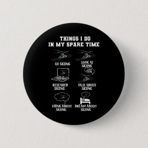 Things I Do In My Spare Time Skiing Winter Sports  6 Cm Round Badge