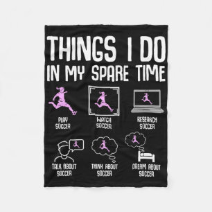 Things I Do In My Spare Time Soccer Girl Women You Fleece Blanket