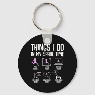 Things I Do In My Spare Time Soccer Girl Women You Key Ring
