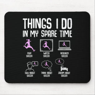 Things I Do In My Spare Time Soccer Girl Women You Mouse Mat