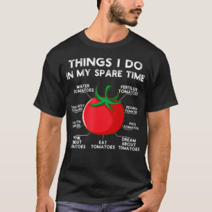 Things I Do In My Spare Time Tomatoes Vegetable Ga T-Shirt