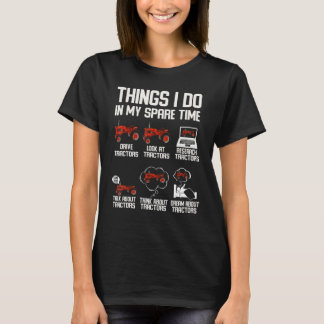 Things I Do In My Spare Time tractors Enthusiast t T-Shirt