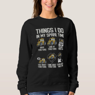 Things I Do In My Spare Time tractors tractor Far Sweatshirt