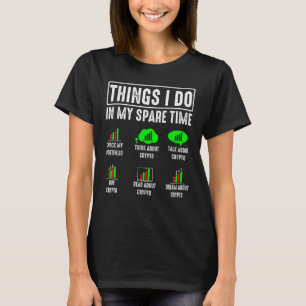 Things I Do In My Spare Time Trading Crypto Invest T-Shirt