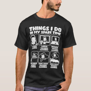 Things I Do In My Spare Time Vacuum Cleaning T-Shirt