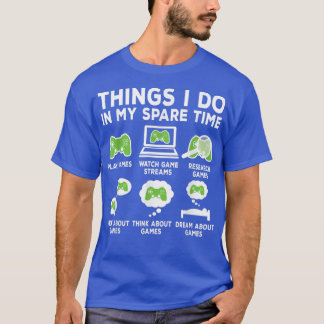 Things I Do In My Spare Time Video Game Funny Game T-Shirt