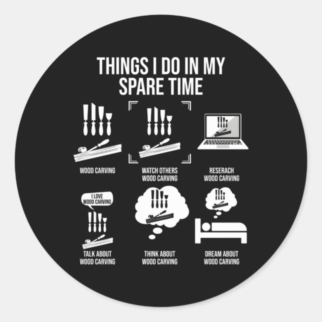 Things I Do In My Spare Time Wood Carving Classic Round Sticker (Front)