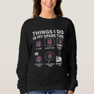 Things I Do in My Spare Time Yoga Lover, Namaste, Sweatshirt