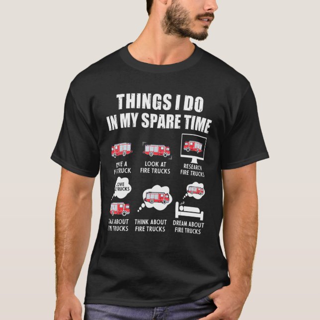 Things I Do My Spare Time Fire Trucks T-Shirt (Front)