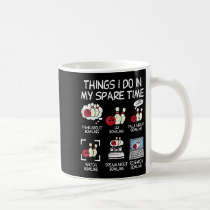 Things I Do Spare Time Bowling Funny Bowler Men Wo Coffee Mug
