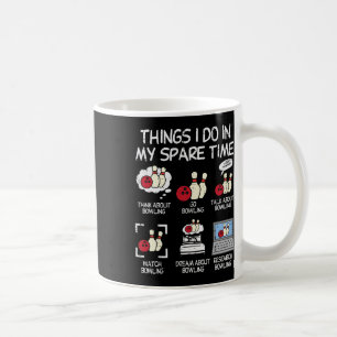 Things I Do Spare Time Bowling Funny Bowler Men Wo Coffee Mug