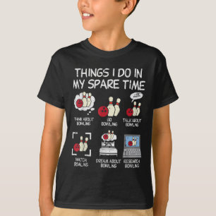 Things I Do Spare Time Bowling Funny Bowler Men Wo T-Shirt