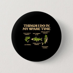Things I Do Spare Time Fishing Funny Angler Men Wo 6 Cm Round Badge
