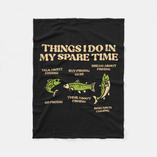 Things I Do Spare Time Fishing Funny Angler Men Wo Fleece Blanket