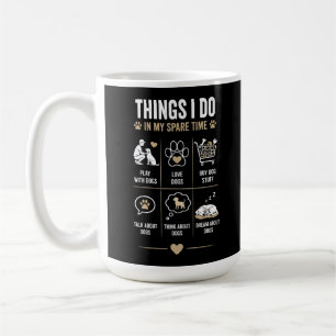 Things I Do Spare Time Talk Think Dogs Coffee Mug