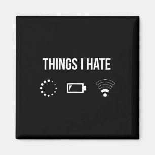 Things I Hate Loading Out Of Ttery Weak Wi-fi Sign Magnet