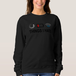 Things I Hate Programmer Gamer Computer Nerd Stre Sweatshirt