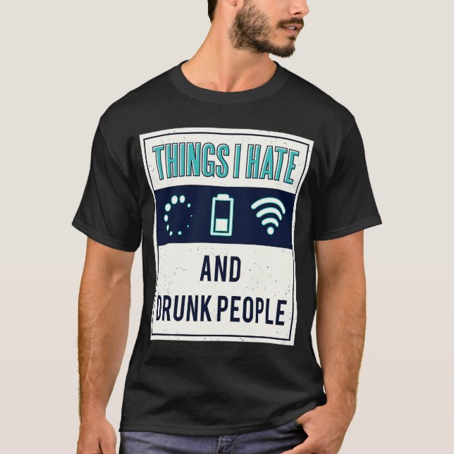 Things I hate programmer nerd drunk people T-Shirt (Front)