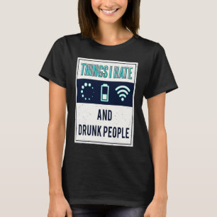 Things I hate programmer nerd drunk people T-Shirt