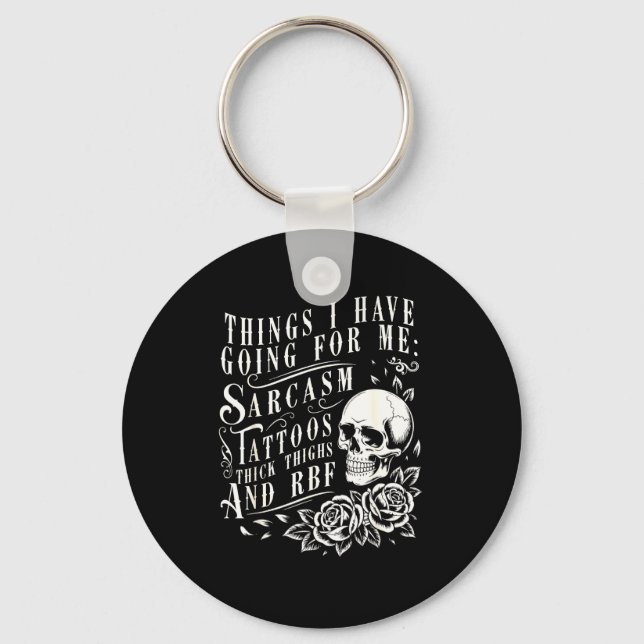 Things I Have Going For Me Sarcasm Tattoo Thick Th Key Ring (Front)