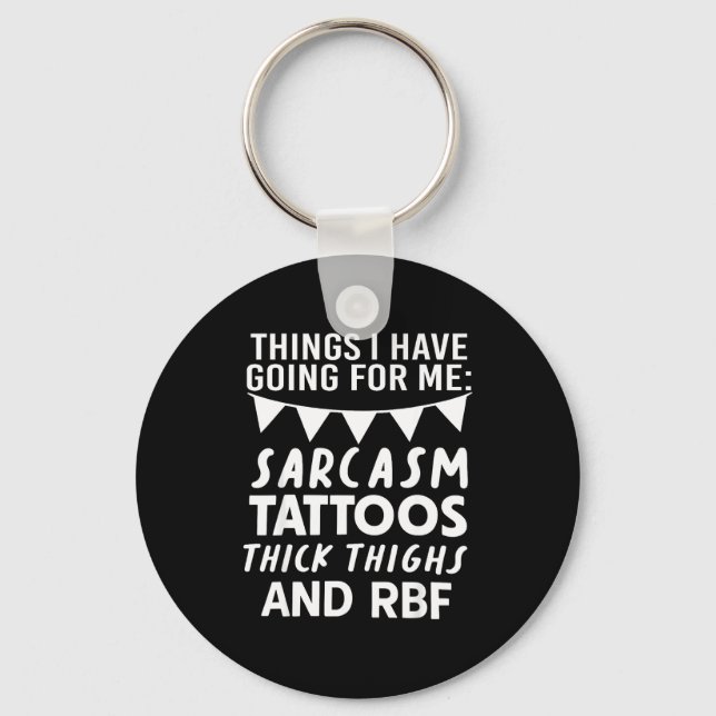 Things I Have Going For Me Sarcasm Tattoos Thick T Key Ring (Front)