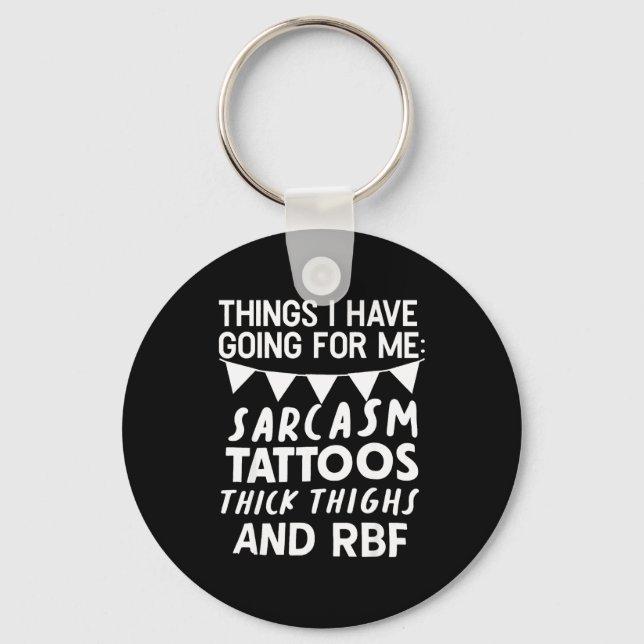 Things I Have Going For Me Sarcasm Tattoos Thick T Key Ring (Front)