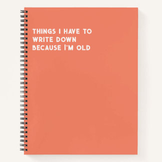 Things I Have To Write Down Because I'm Old  Notebook
