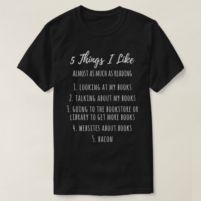 Things I Like Almost As Much As Reading & Bacon  T-Shirt (Design Front)