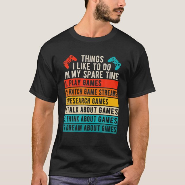 Things I Like To Do In My Spare Time - Gamer Funny T-Shirt (Front)